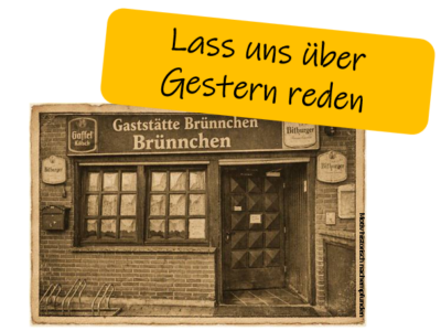 “Lass uns über gestern reden” in der Gaststätte Brünnchen
